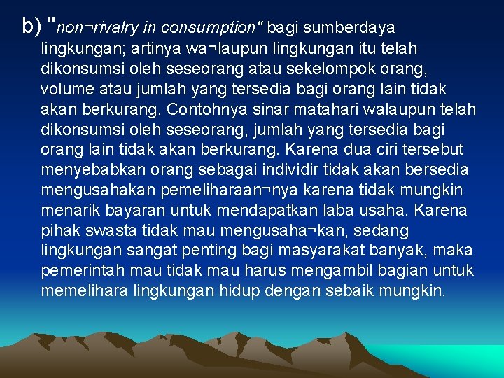 b) "non¬rivalry in consumption" bagi sumberdaya lingkungan; artinya wa¬laupun lingkungan itu telah dikonsumsi oleh