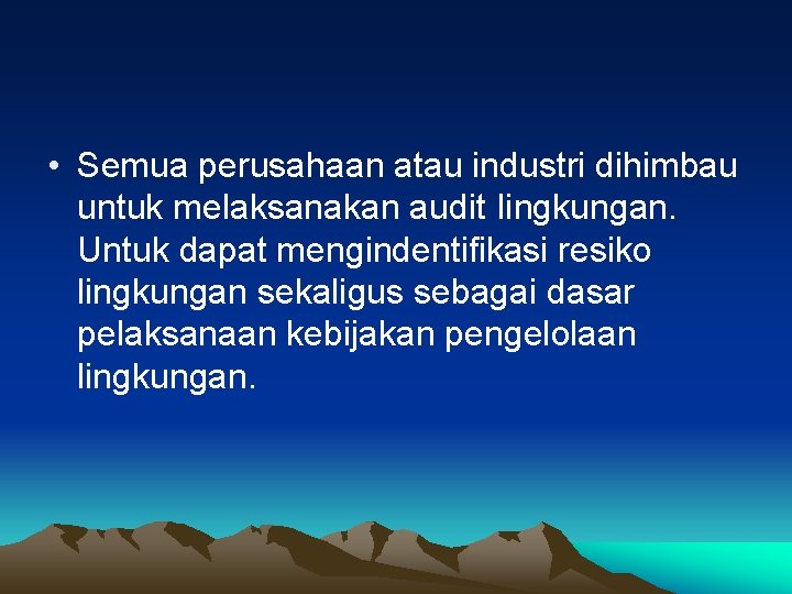  • Semua perusahaan atau industri dihimbau untuk melaksanakan audit Iingkungan. Untuk dapat mengindentifikasi