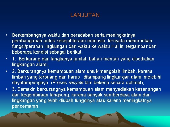 LANJUTAN • Berkembangnya waktu dan peradaban serta meningkatnya pembangunan untuk kesejahteraan manusia, ternyata menurunkan