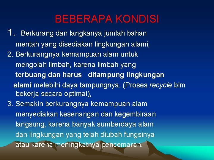 BEBERAPA KONDISI 1. Berkurang dan langkanya jumlah bahan mentah yang disediakan lingkungan alami, 2.