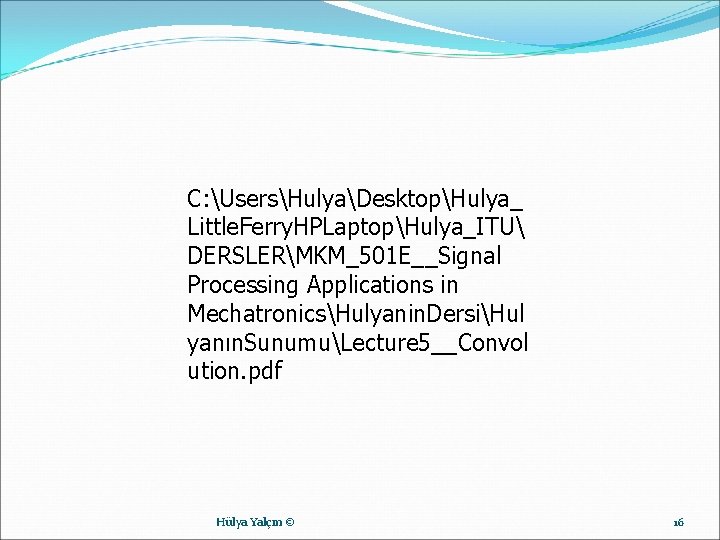 C: UsersHulyaDesktopHulya_ Little. Ferry. HPLaptopHulya_ITU DERSLERMKM_501 E__Signal Processing Applications in MechatronicsHulyanin. DersiHul yanın. SunumuLecture