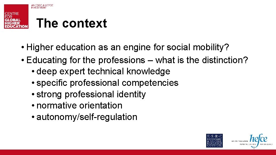 The context • Higher education as an engine for social mobility? • Educating for