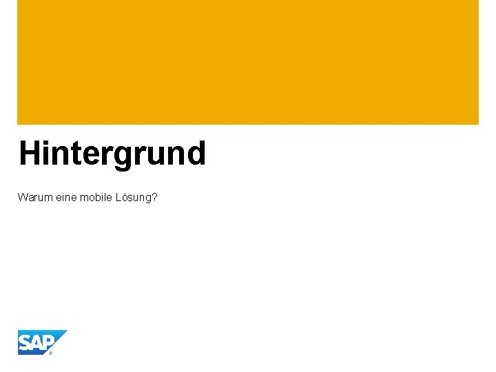 Hintergrund Warum eine mobile Lösung? 