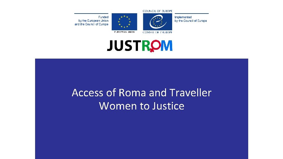 Access of Roma and Traveller Women to Justice your LOGO WWW. YOURCOMPANY. COM Access of Roma and Traveller Women to Justice your LOGO WWW. YOURCOMPANY. COM