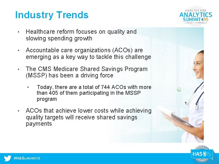Industry Trends • Healthcare reform focuses on quality and slowing spending growth • Accountable