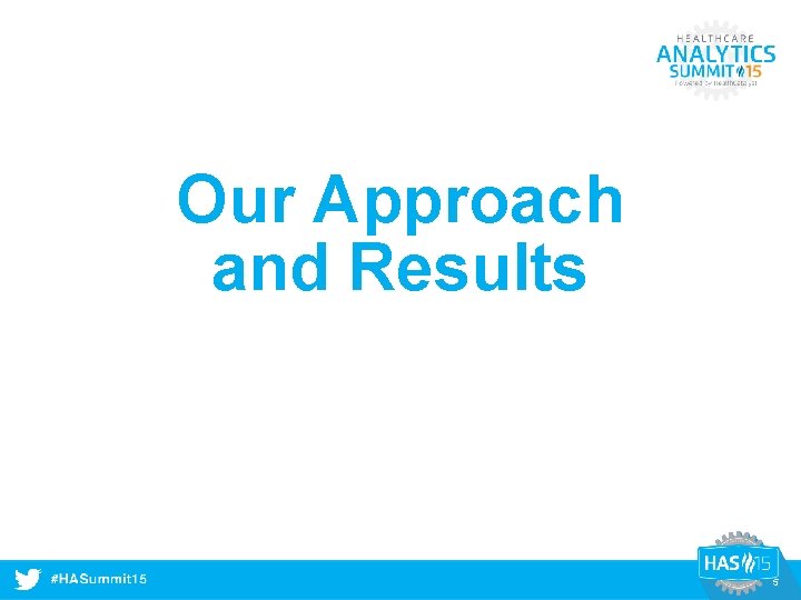 Our Approach and Results #HASummit 14 5 