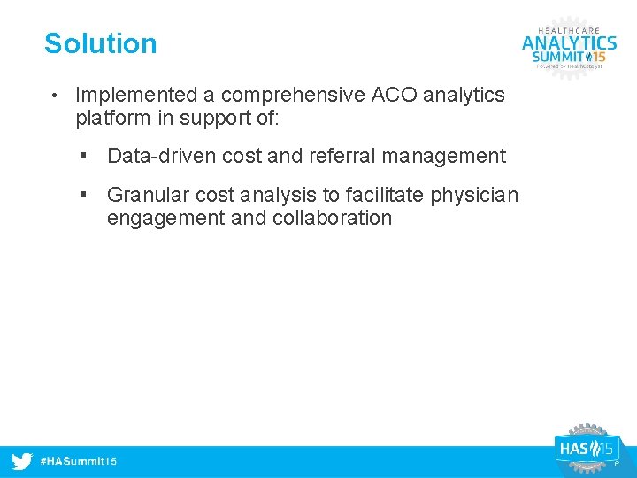 Solution • Implemented a comprehensive ACO analytics platform in support of: § Data-driven cost