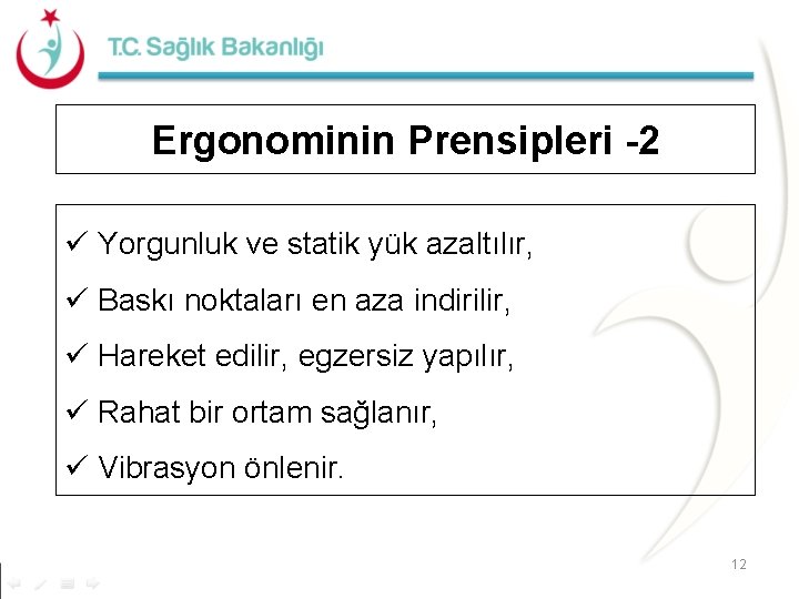 Ergonominin Prensipleri -2 ü Yorgunluk ve statik yük azaltılır, ü Baskı noktaları en aza