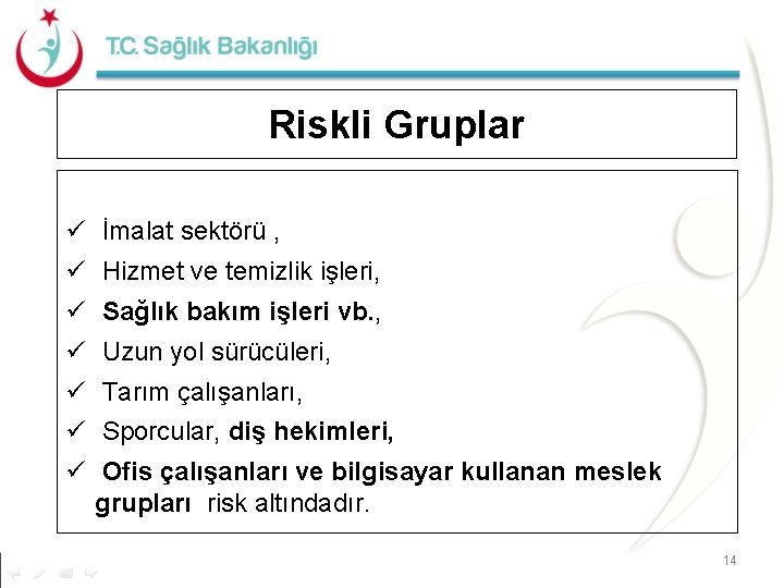 Riskli Gruplar ü İmalat sektörü , ü Hizmet ve temizlik işleri, ü Sağlık bakım