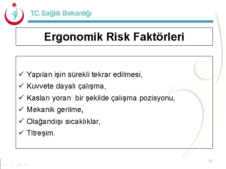 Ergonomik Risk Faktörleri ü Yapılan işin sürekli tekrar edilmesi, ü Kuvvete dayalı çalışma, ü