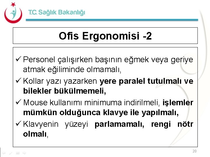 Ofis Ergonomisi -2 ü Personel çalışırken başının eğmek veya geriye atmak eğiliminde olmamalı, ü