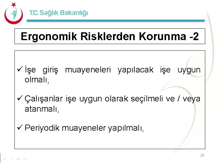 Ergonomik Risklerden Korunma -2 ü İşe giriş muayeneleri yapılacak işe uygun olmalı, ü Çalışanlar