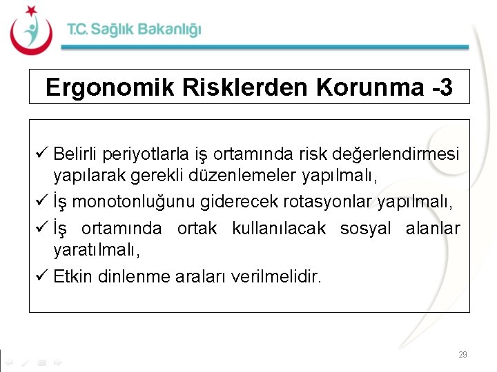 Ergonomik Risklerden Korunma -3 ü Belirli periyotlarla iş ortamında risk değerlendirmesi yapılarak gerekli düzenlemeler