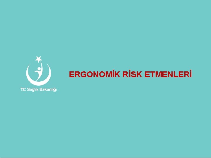 ERGONOMİK RİSK ETMENLERİ 