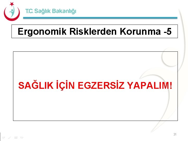 Ergonomik Risklerden Korunma -5 SAĞLIK İÇİN EGZERSİZ YAPALIM! 31 