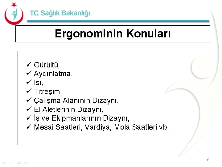 Ergonominin Konuları ü Gürültü, ü Aydınlatma, ü Isı, ü Titreşim, ü Çalışma Alanının Dizaynı,