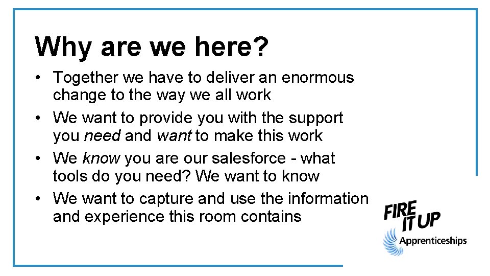 Why are we here? • Together we have to deliver an enormous change to