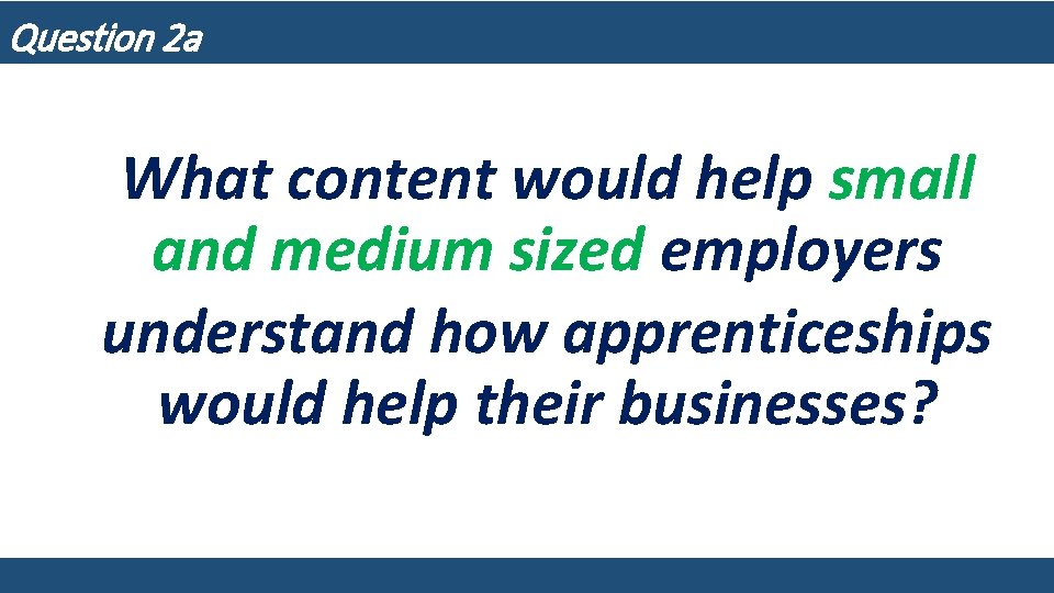 Question 2 a What content would help small and medium sized employers understand how
