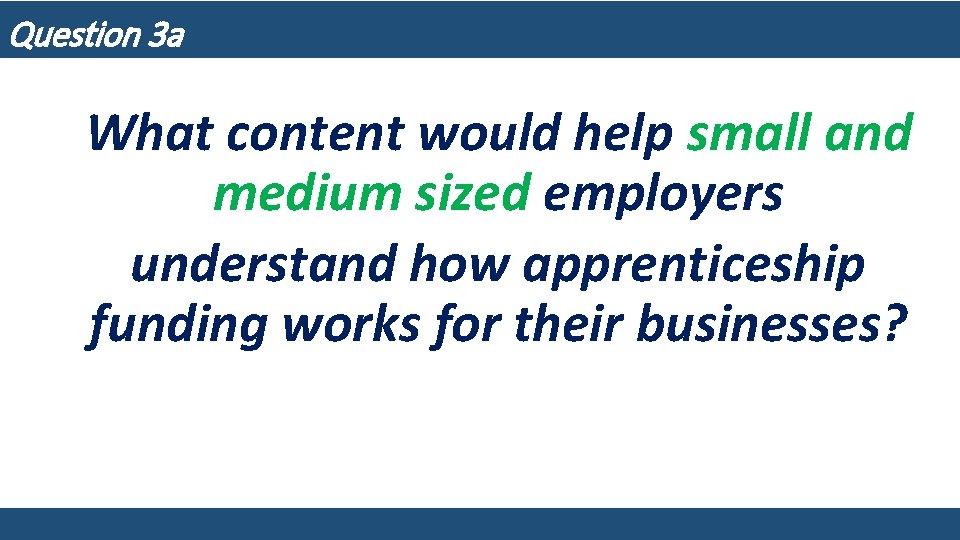 Question 3 a What content would help small and medium sized employers understand how