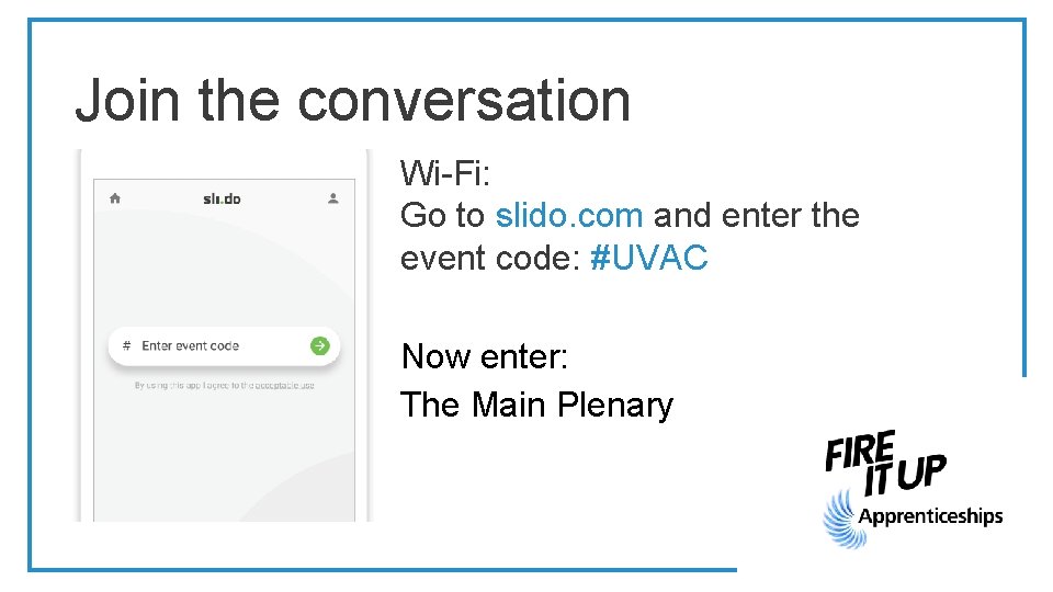 Join the conversation Wi-Fi: Go to slido. com and enter the event code: #UVAC