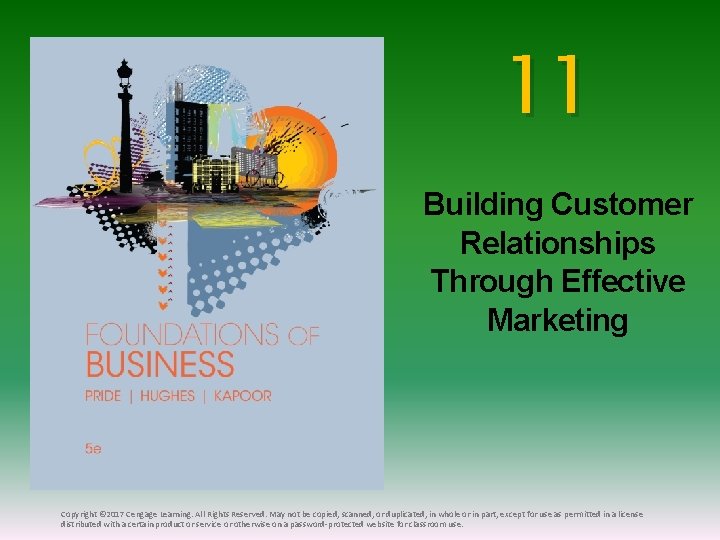 11 Building Customer Relationships Through Effective Marketing Copyright © 2017 Cengage Learning. All Rights