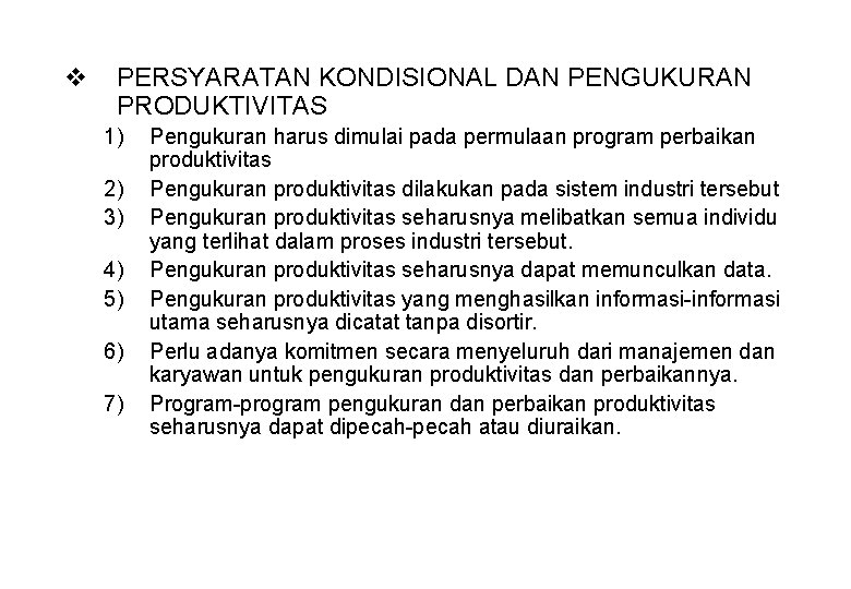 v PERSYARATAN KONDISIONAL DAN PENGUKURAN PRODUKTIVITAS 1) 2) 3) 4) 5) 6) 7) Pengukuran