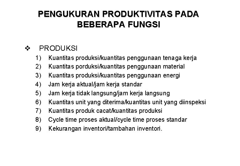 PENGUKURAN PRODUKTIVITAS PADA BEBERAPA FUNGSI v PRODUKSI 1) 2) 3) 4) 5) 6) 7)