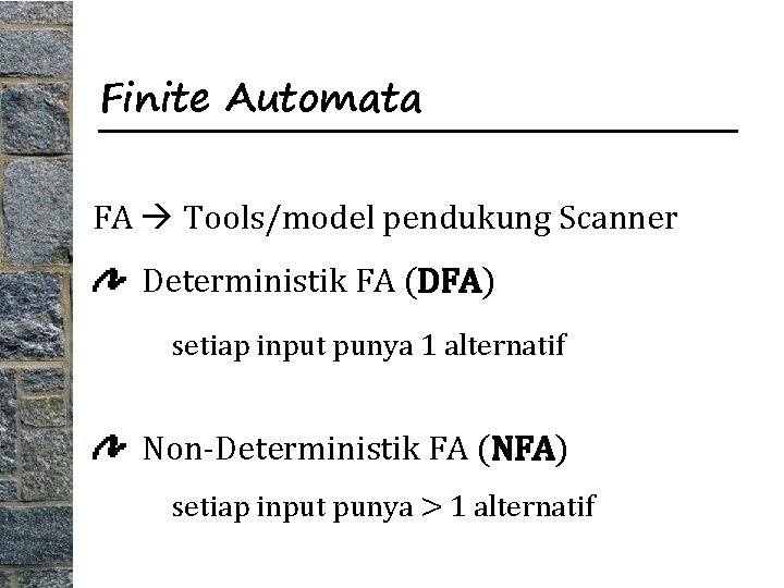 Finite Automata FA Tools/model pendukung Scanner Deterministik FA (DFA) setiap input punya 1 alternatif