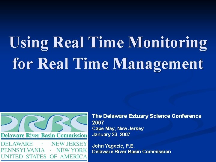 Using Real Time Monitoring for Real Time Management The Delaware Estuary Science Conference 2007