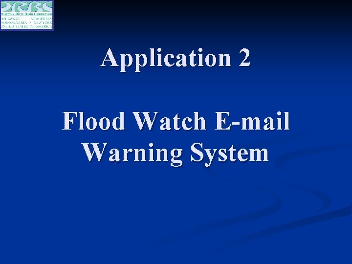 Application 2 Flood Watch E-mail Warning System 