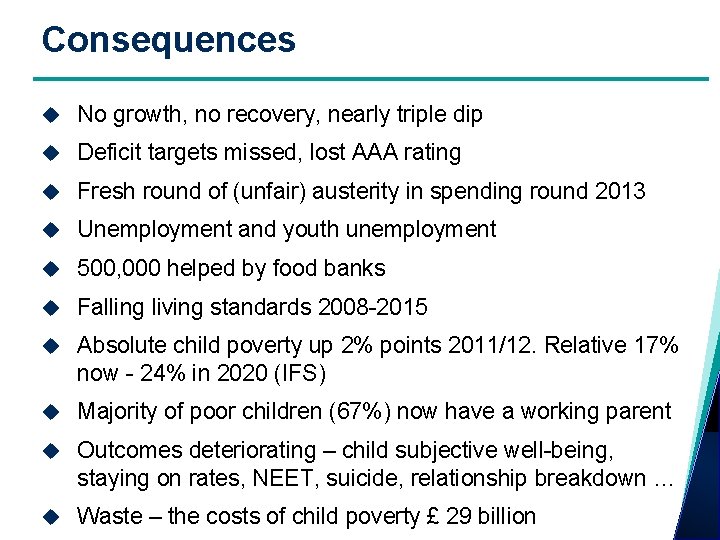 Consequences No growth, no recovery, nearly triple dip Deficit targets missed, lost AAA rating