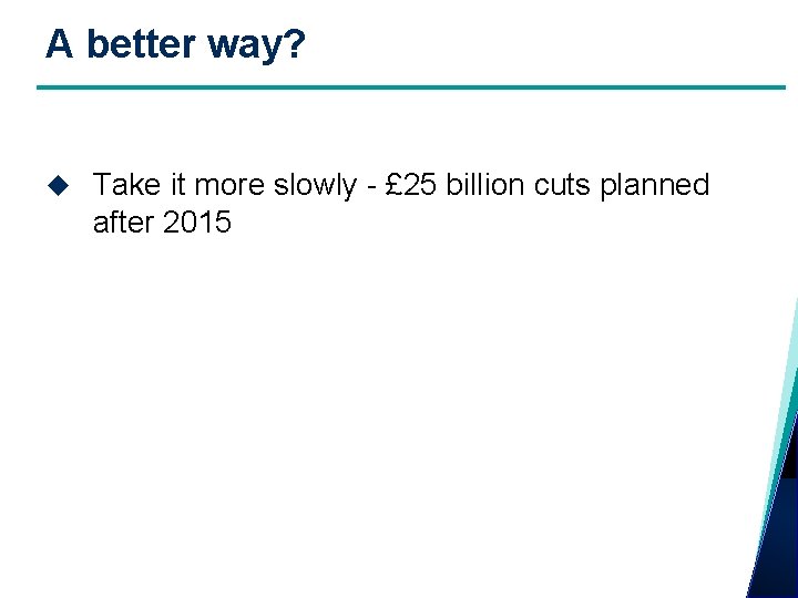 A better way? Take it more slowly - £ 25 billion cuts planned after