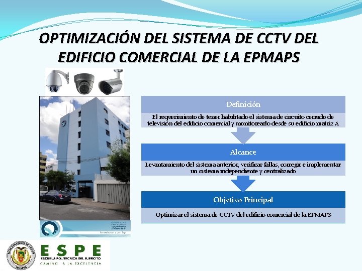 OPTIMIZACIÓN DEL SISTEMA DE CCTV DEL EDIFICIO COMERCIAL DE LA EPMAPS Definición El requerimiento