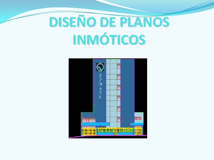 DISEÑO DE PLANOS INMÓTICOS 