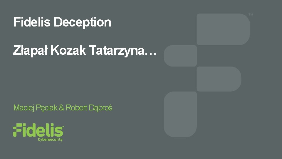 Fidelis Deception Złapał Kozak Tatarzyna… Maciej Pęciak & Robert Dąbroś 