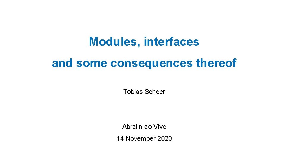 Modules, interfaces and some consequences thereof Tobias Scheer Abralin ao Vivo 14 November 2020