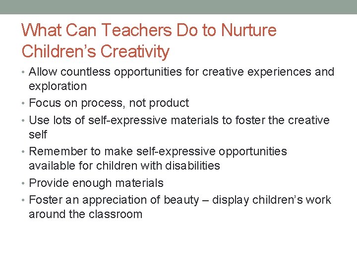 What Can Teachers Do to Nurture Children’s Creativity • Allow countless opportunities for creative