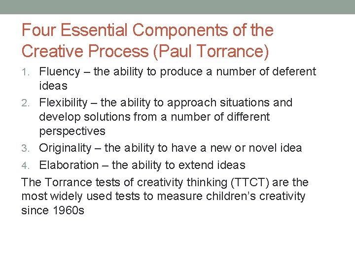 Four Essential Components of the Creative Process (Paul Torrance) 1. Fluency – the ability