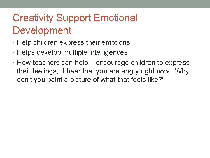 Creativity Support Emotional Development • Help children express their emotions • Helps develop multiple