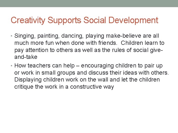 Creativity Supports Social Development • Singing, painting, dancing, playing make-believe are all much more