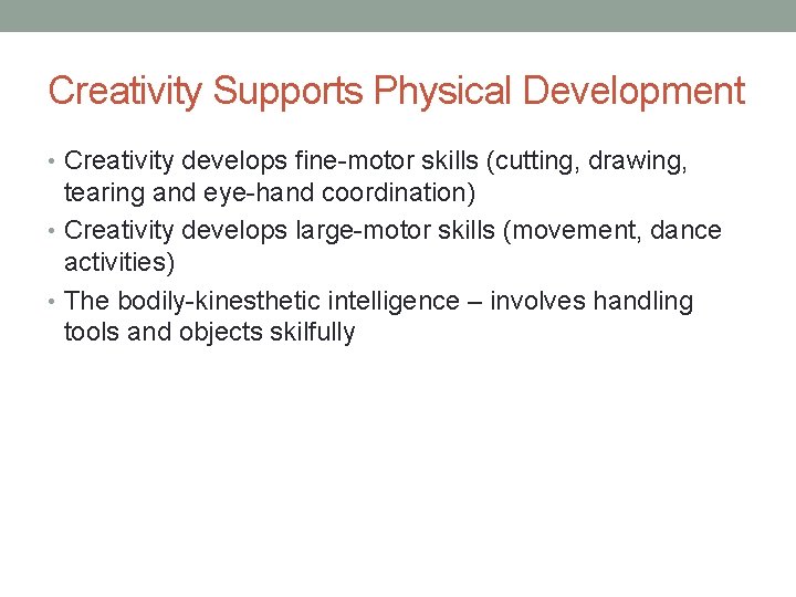 Creativity Supports Physical Development • Creativity develops fine-motor skills (cutting, drawing, tearing and eye-hand