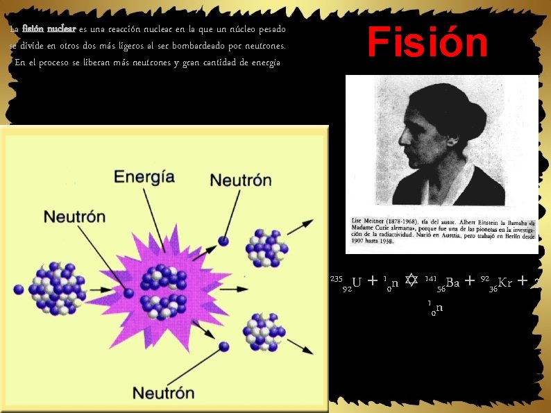 Fisión La fisión nuclear es una reacción nuclear en la que un núcleo pesado