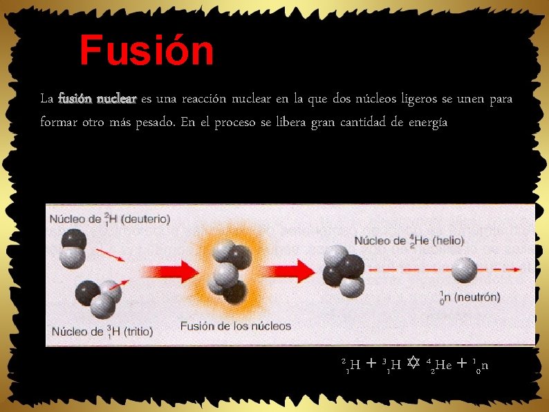 Fusión La fusión nuclear es una reacción nuclear en la que dos núcleos ligeros