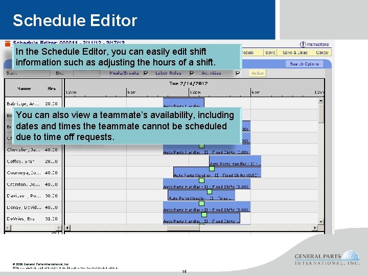 Schedule Editor In the Schedule Editor, you can easily edit shift information such as