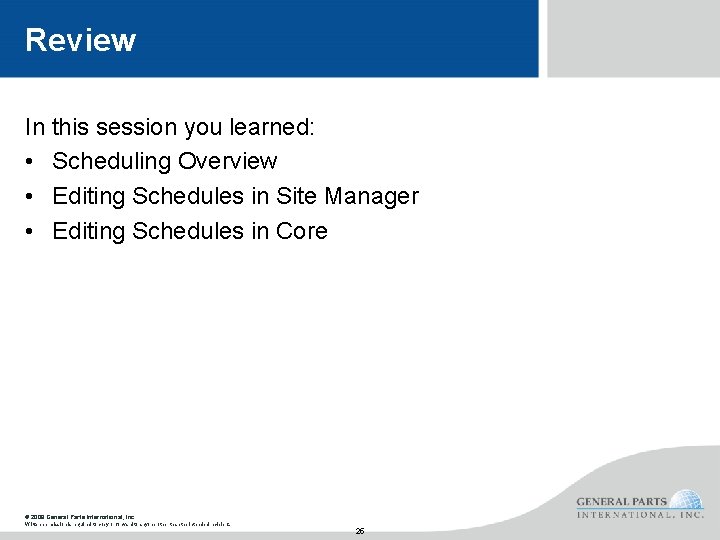 Review In this session you learned: • Scheduling Overview • Editing Schedules in Site