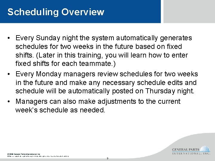 Scheduling Overview • Every Sunday night the system automatically generates schedules for two weeks