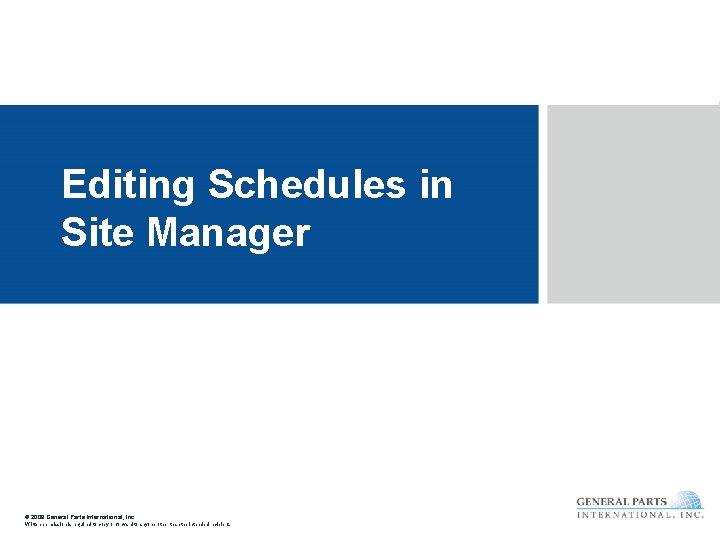 Editing Schedules in Site Manager © 2008 General Parts International, Inc. Written permission is