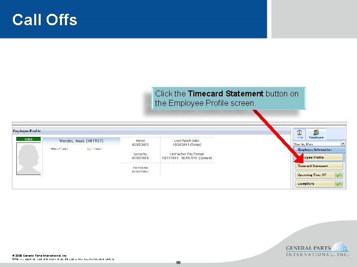 Call Offs Click the Timecard Statement button on the Employee Profile screen. © 2008