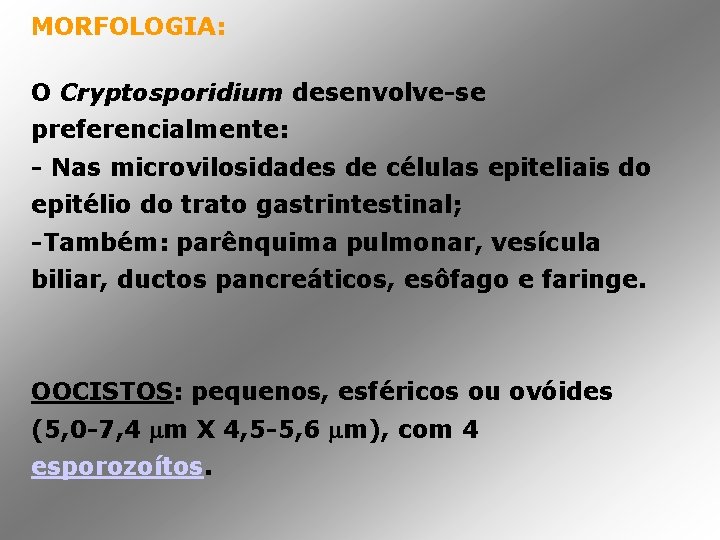 MORFOLOGIA: O Cryptosporidium desenvolve-se preferencialmente: - Nas microvilosidades de células epiteliais do epitélio do