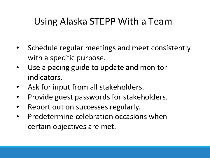 Using Alaska STEPP With a Team • • • Schedule regular meetings and meet